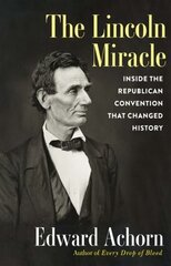 Lincoln Miracle: Inside the Republican Convention That Changed History цена и информация | Книги по социальным наукам | pigu.lt