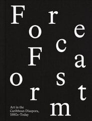 Forecast Form: Art in the Caribbean Diaspora, 1990s-Today цена и информация | Книги об искусстве | pigu.lt