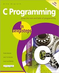 C Programming in easy steps: Updated for the Gnu Compiler version 6.3.0 and Windows 10 5th ed. kaina ir informacija | Ekonomikos knygos | pigu.lt