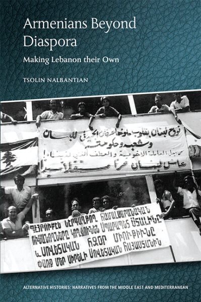 Armenians Beyond Diaspora: Making Lebanon Their Own kaina ir informacija | Socialinių mokslų knygos | pigu.lt