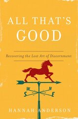 All That's Good: Recovering the Lost Art of Discernment kaina ir informacija | Dvasinės knygos | pigu.lt