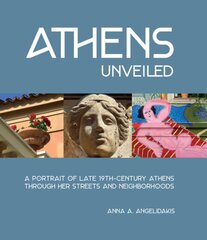 Athens Unveiled: A Portrait of Late 19th-Century Athens Through Her Streets and Neighborhoods kaina ir informacija | Fotografijos knygos | pigu.lt