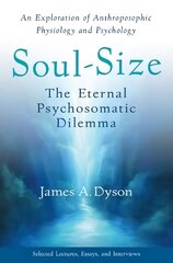 Soul-Size: The Eternal Psychosomatic Dilemma: An Exploration of Anthroposophic Physiology and Psychology цена и информация | Книги по социальным наукам | pigu.lt