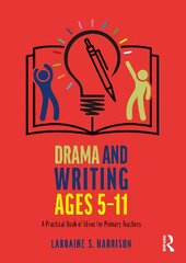 Drama and Writing Ages 5-11: A Practical Book of Ideas for Primary Teachers kaina ir informacija | Socialinių mokslų knygos | pigu.lt