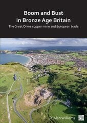 Boom and Bust in Bronze Age Britain: The Great Orme Copper Mine and European Trade kaina ir informacija | Istorinės knygos | pigu.lt