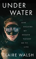 Under Water: How holding my breath taught me to live цена и информация | Биографии, автобиографии, мемуары | pigu.lt