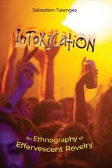 Intoxication: An Ethnography of Effervescent Revelry kaina ir informacija | Socialinių mokslų knygos | pigu.lt