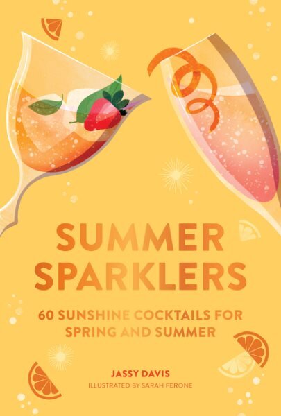 Summer Sparklers: 60 Sunshine Cocktails for Spring and Summer цена и информация | Receptų knygos | pigu.lt