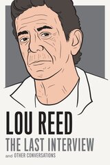 Lou Reed: The Last Interview: and Other Conversations kaina ir informacija | Biografijos, autobiografijos, memuarai | pigu.lt