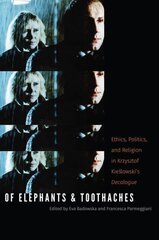 Of Elephants and Toothaches: Ethics, Politics, and Religion in Krzysztof Kieslowski's 'Decalogue' цена и информация | Книги об искусстве | pigu.lt