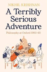 Terribly Serious Adventure: Philosophy at Oxford 1900-60 Main цена и информация | Исторические книги | pigu.lt