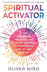 Spiritual Activator: 5 Steps to Clearing, Unblocking and Protecting Your Energy to Attract More Love, Joy and Purpose kaina ir informacija | Saviugdos knygos | pigu.lt