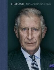 Charles III: The Making of a King цена и информация | Книги по фотографии | pigu.lt