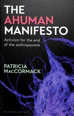 Ahuman Manifesto: Activism for the End of the Anthropocene цена и информация | Книги по социальным наукам | pigu.lt