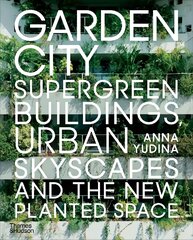 Garden City: Supergreen Buildings, Urban Skyscapes and the New Planted Space kaina ir informacija | Knygos apie architektūrą | pigu.lt