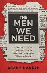 Men We Need - God`s Purpose for the Manly Man, the Avid Indoorsman, or Any Man Willing to Show Up: God's Purpose for the Manly Man, the Avid Indoorsman, or Any Man Willing to Show Up цена и информация | Духовная литература | pigu.lt