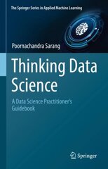 Thinking Data Science: A Data Science Practitioner's Guide 1st ed. 2023 kaina ir informacija | Ekonomikos knygos | pigu.lt