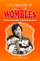 Creator of the Wombles: The First Biography of Elisabeth Beresford kaina ir informacija | Biografijos, autobiografijos, memuarai | pigu.lt