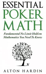 Essential Poker Math: Fundamental No Limit Hold'em Mathematics You Need To Know kaina ir informacija | Knygos apie sveiką gyvenseną ir mitybą | pigu.lt