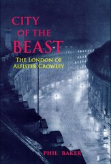 City of the Beast: The London of Aleister Crowley kaina ir informacija | Dvasinės knygos | pigu.lt