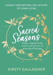 Sacred Seasons: Nature-inspired rituals, wisdom and self-care for every day of the year kaina ir informacija | Saviugdos knygos | pigu.lt