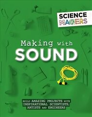Science Makers: Making with Sound Illustrated edition kaina ir informacija | Knygos paaugliams ir jaunimui | pigu.lt
