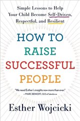 How to Raise Successful People: Simple Lessons to Help Your Child Become Self-Driven, Respectful, and Resilient цена и информация | Самоучители | pigu.lt