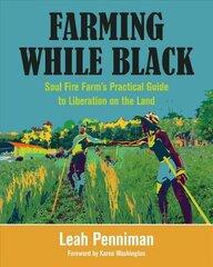 Farming While Black: Soul Fire Farm's Practical Guide to Liberation on the Land kaina ir informacija | Socialinių mokslų knygos | pigu.lt