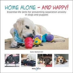 Home alone and happy!: Essential life skills for preventing separation anxiety in dogs and puppies kaina ir informacija | Knygos apie sveiką gyvenseną ir mitybą | pigu.lt