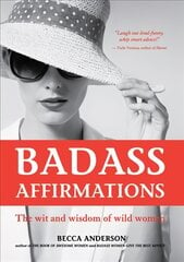 Badass Affirmations: The Wit and Wisdom of Wild Women kaina ir informacija | Saviugdos knygos | pigu.lt