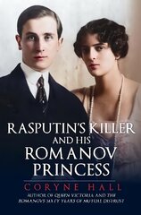 Rasputin's Killer and his Romanov Princess цена и информация | Биографии, автобиогафии, мемуары | pigu.lt