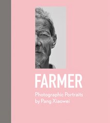 Farmer: Photographic Portraits by Pang Xiaowei цена и информация | Книги по фотографии | pigu.lt