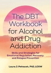 DBT Workbook for Alcohol and Drug Addiction: Skills and Strategies for Emotional Regulation, Recovery, and Relapse Prevention kaina ir informacija | Saviugdos knygos | pigu.lt