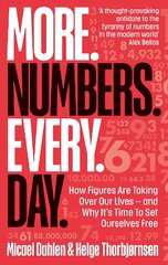 More. Numbers. Every. Day.: How Figures Are Taking Over Our Lives - And Why It's Time to Set Ourselves Free цена и информация | Книги по экономике | pigu.lt