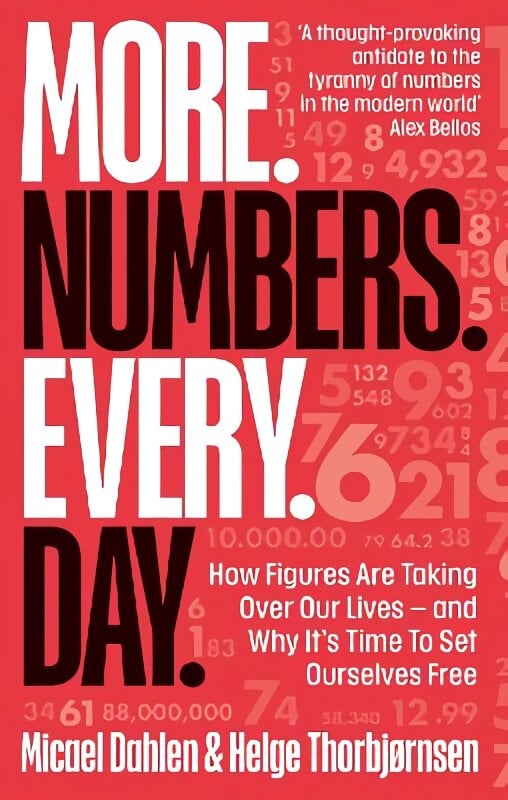 More. Numbers. Every. Day.: How Figures Are Taking Over Our Lives - And Why It's Time to Set Ourselves Free цена и информация | Ekonomikos knygos | pigu.lt