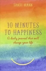 Ten Minutes to Happiness: A daily journal that will change your life цена и информация | Самоучители | pigu.lt