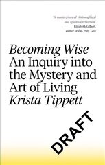 Becoming Wise: An Inquiry into the Mystery and the Art of Living kaina ir informacija | Dvasinės knygos | pigu.lt
