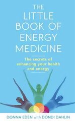 Little Book of Energy Medicine: The secrets of enhancing your health and energy Digital original цена и информация | Самоучители | pigu.lt