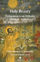 Holy Beauty: Prolegomena to an Orthodox Philokalic Aesthetics kaina ir informacija | Dvasinės knygos | pigu.lt