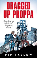 Dragged Up Proppa: Growing up in Britain's Forgotten North kaina ir informacija | Biografijos, autobiografijos, memuarai | pigu.lt