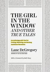 The Girl in the Window and Other True Tales: An Anthology with Tips for Finding, Reporting, and Writing Nonfiction Narratives kaina ir informacija | Užsienio kalbos mokomoji medžiaga | pigu.lt