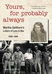 Yours, For Probably Always: Martha Gellhorn's Letters of Love and War 1930-1949 цена и информация | Биографии, автобиогафии, мемуары | pigu.lt