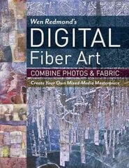Wen Redmond's Digital Fiber Art: Combine Photos & Fabric - Create Your Own Mixed-Media Masterpiece kaina ir informacija | Knygos apie sveiką gyvenseną ir mitybą | pigu.lt