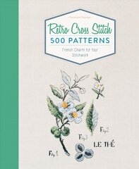 Retro Cross Stitch: 500 Patterns, French Charm for Your Stitchwork: 500 Patterns, French Charm for Your Stitchwork цена и информация | Книги о питании и здоровом образе жизни | pigu.lt