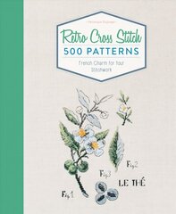 Retro Cross Stitch: 500 Patterns, French Charm for Your Stitchwork: 500 Patterns, French Charm for Your Stitchwork kaina ir informacija | Knygos apie sveiką gyvenseną ir mitybą | pigu.lt