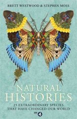 Natural Histories: 25 Extraordinary Species That Have Changed our World цена и информация | Книги о питании и здоровом образе жизни | pigu.lt