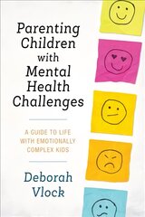 Parenting Children with Mental Health Challenges: A Guide to Life with Emotionally Complex Kids kaina ir informacija | Socialinių mokslų knygos | pigu.lt