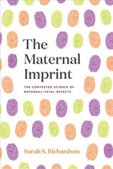 Maternal Imprint: The Contested Science of Maternal-Fetal Effects цена и информация | Исторические книги | pigu.lt