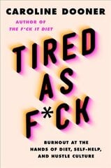Tired as F*ck: Burnout at the Hands of Diet, Self-Help, and Hustle Culture kaina ir informacija | Saviugdos knygos | pigu.lt