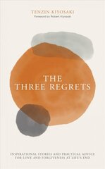 Three Regrets: Inspirational Stories and Practical Advice for Love and Forgiveness at Life's End цена и информация | Самоучители | pigu.lt